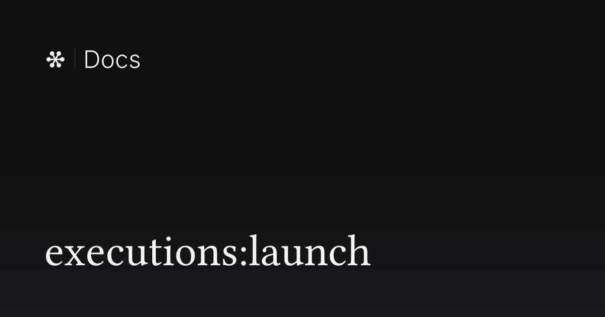 executions:launch | Flywheel Docs