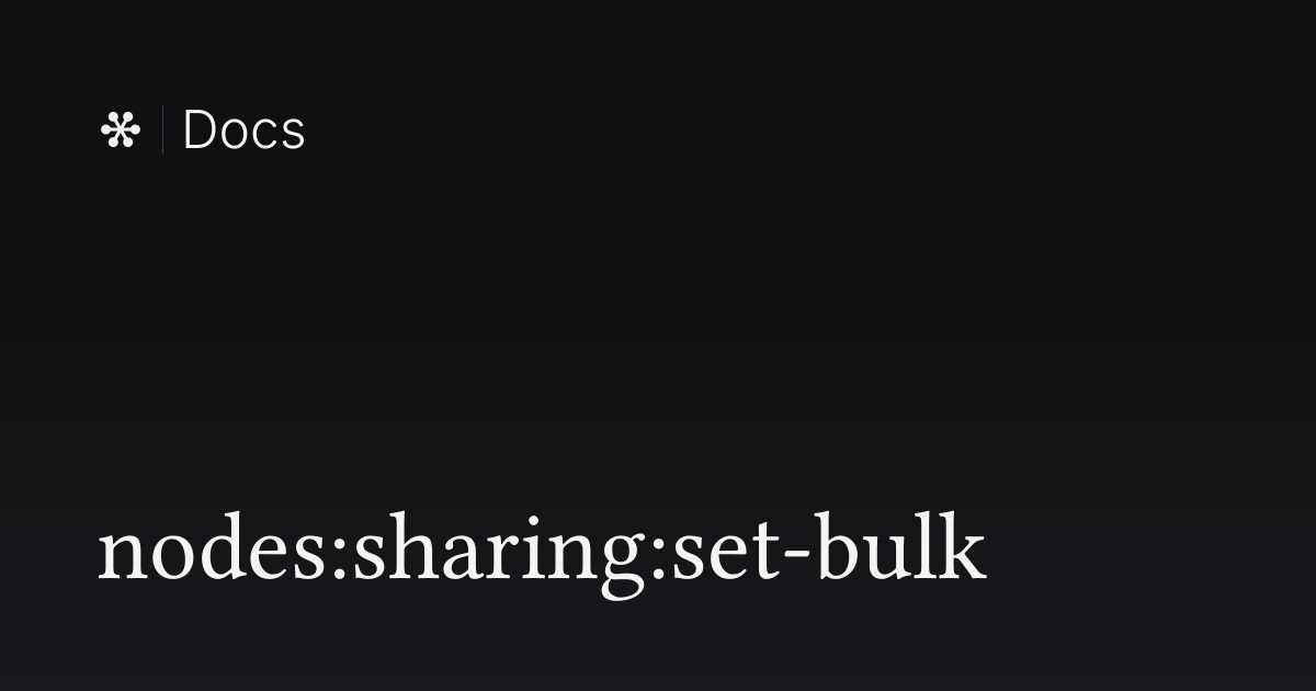 nodes:sharing:set-bulk | Flywheel Docs